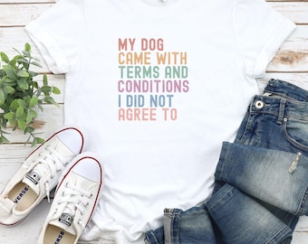 Dog Lover Shirt, Dog owner Shirt, Funny Dog Tee, Terms and Conditions Shirt, Trendy Dog T-Shirt, Unisex Dog Shirt, Pet Humor Tee, owner life