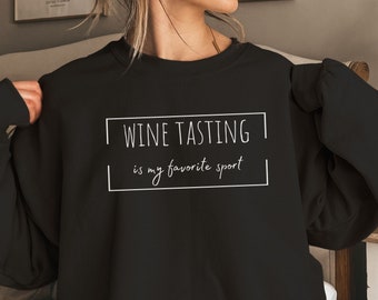 Funny wine tasting sport sweatshirt, gift for wine drinker, alcohol quote, funny wine lover saying sweater, winery party sweatshirt.