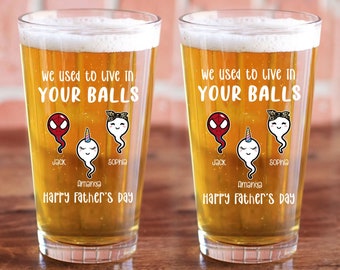 We Used to Live in Your Balls Pint Glass, Happy Fathers Day Gift, Dad Gifts, Beer Lover Gift, Funny Gift for Daddy, Custom Sperm Beer Glass