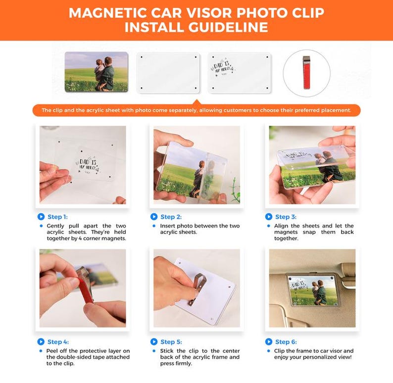 May include: A six-step guide on how to install a magnetic car visor photo clip. The guide shows how to assemble the two acrylic sheets, insert a photo, and attach the clip to the car visor. The clip has double-sided tape attached to it.