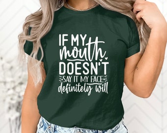 Funny Quote T-Shirt, If My Mouth Doesn't Say It My Face Will, Sarcastic Tee, Unisex Gift for Friend, Graphic Shirt with Saying