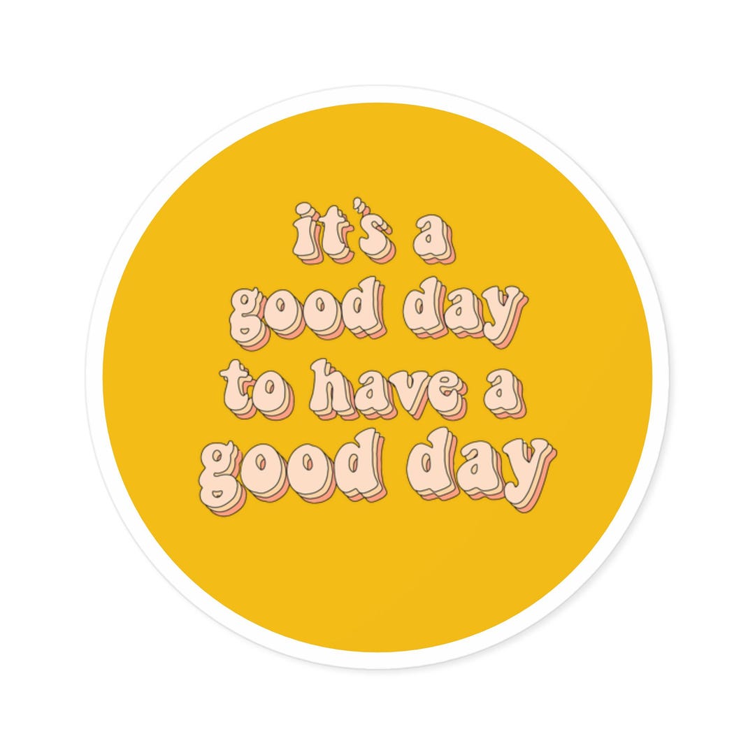 Round Stickers, Indoor\/outdoor Vinyl Sticker It's a Good Day to Have a ...