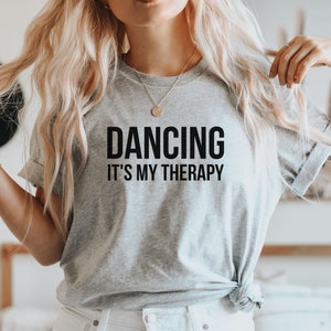 Dancing it&#39;s my Therapy Shirt, Dance Lover Shirt, Teacher Dance Tee, Dance Instructor Gift,Dance lover Gift, Dancing T-shirt,gift for dancer