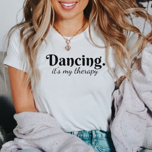 Dancing it&#39;s my Therapy Shirt, Dance Lover Shirt, Teacher Dance Tee, Dance Instructor Gift,Dance lover Gift, Dancing T-shirt,gift for dancer