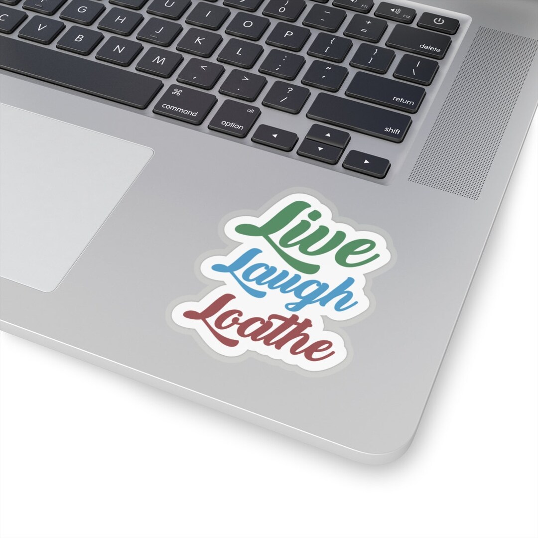 The Perfect Sticker for Angry People - Live, Laugh, Loathe Funny Laptop ...
