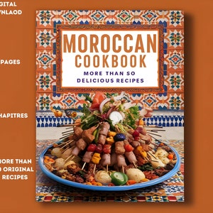 Moroccan Cookbook - The Rich and Diverse Flavors of Morocco Cuisine, Moroccan Recipes, Morocco Recipes, Morocco Cookbook, digital downlaod