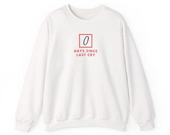 0 Days Since Last Cry sweatshirt | crying face tears graphic crewneck