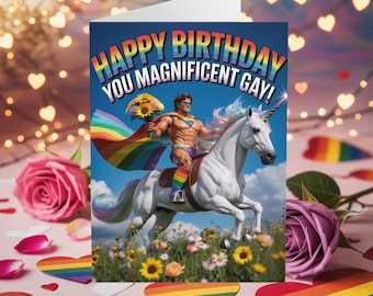 Puede incluir: Una tarjeta de cumpleaños con el texto "HAPPY BIRTHDAY YOU MAGNIFICENT GAY!" presenta una figura musculosa montando un unicornio blanco. La figura sostiene girasoles y una capa de arcoíris. La tarjeta está rodeada de rosas y decoraciones en forma de corazón.