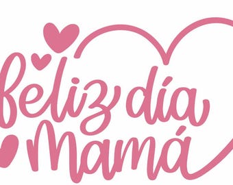 May include: Pink heart-shaped design with the text "Feliz dia Mamá" in a pink cursive font.  The design is surrounded by smaller pink hearts.