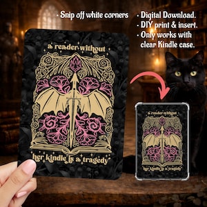 May include: A rectangular digital download insert for a clear Kindle case featuring a black background with a gold and pink illustration of a sword, wings, and an open book. The text reads: a reader without her kindle is a tragedy.