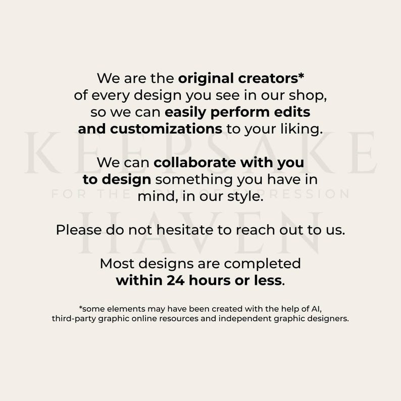 text that reads: "We are the original creators of every design you see in our shop, so we can easily perform edits and customizations to your liking. We can collaborate with you to design something you have in mind, in our style. Please do not hesitate to reach out to us. Most designs are completed within 24 hours or less. "Some elements may have been created with the help of AI. Third-party graphic online resources and independent graphic designers."