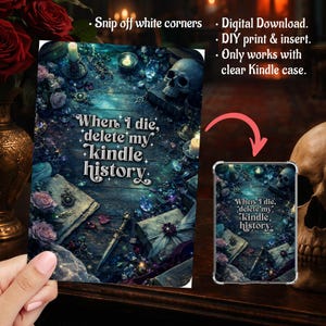 May include: A digital download for a Kindle case insert featuring a dark, gothic design. The design includes skulls, books, jewels, and the text "When I die, delete my Kindle history."
