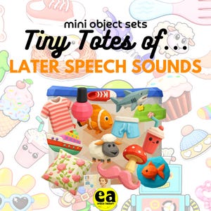 May include: A clear plastic container filled with miniature objects including a striped shirt, nail polish, red shoe, shark, fish, shorts, ship, sheep, mushroom, drink cup, pillow, and a five-pound note. Text reads: mini object sets Tiny Totes of LATER SPEECH SOUNDS.