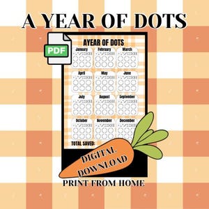 May include: A digital download printable titled "A Year of Dots" with a calendar layout for tracking. The image features a carrot graphic with the words "Digital Download" and "Print From Home". The background is a checkered pattern.