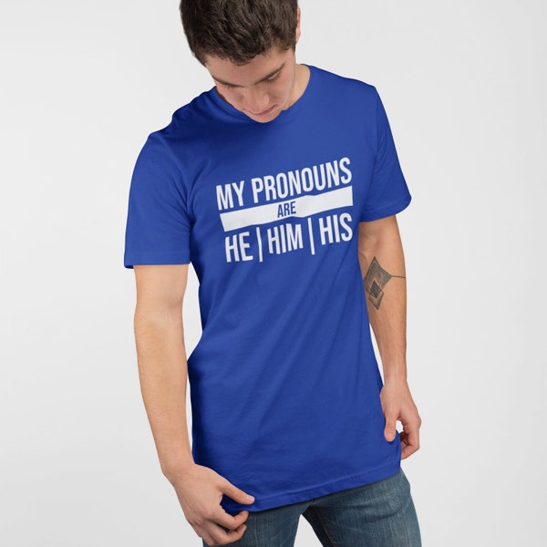 He Him His Gender Pronouns Shirt, Preferred Pronouns T-Shirt, LGBTQ+ Pride Ally Shirt, Diversity and Inclusion T Shirt