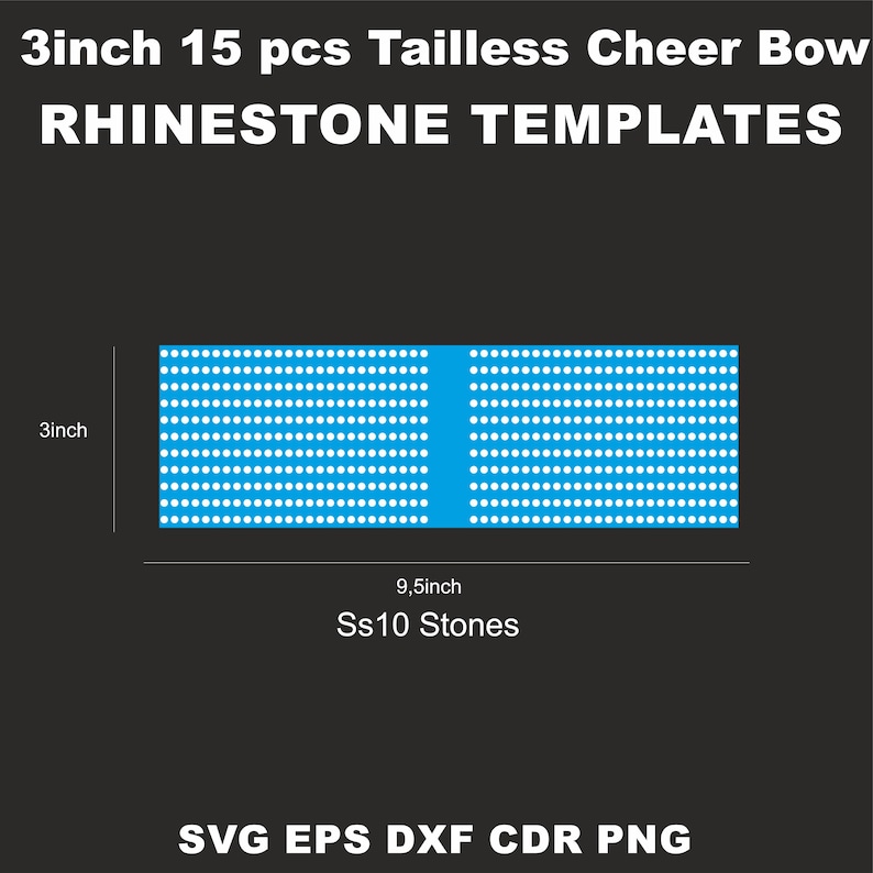 May include: A digital template for a 3-inch tailless cheer bow with 9.5 inches of SS10 rhinestones. The template is blue with white circles representing the rhinestones. The text "3inch 15 pcs Tailless Cheer Bow RHINESTONE TEMPLATES" is at the top of the image. The text "SVG EPS DXF CDR PNG" is at the bottom of the image.