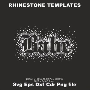 May include: A black background with the text "RHINESTONE TEMPLATES" in white. The word "Babe" is spelled out in white rhinestones. Below the word are the measurements: 10.349" x 5.891" and the file types: Svg Eps Dxf Cdr Png file.