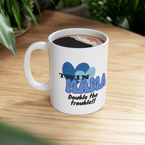 Double the Trouble, Double the Fun - Twin Mom Mug - Twin Mama Mug - Ceramic Mug, (11oz, 15oz) - Mother&#39;s day, Birthday gift for Mom