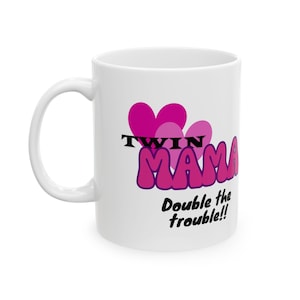 Double the Trouble, Double the Fun - Twin Mom Mug - Twin Mama Mug - Ceramic Mug, (11oz, 15oz) - Mother&#39;s day, Birthday gift for Mom