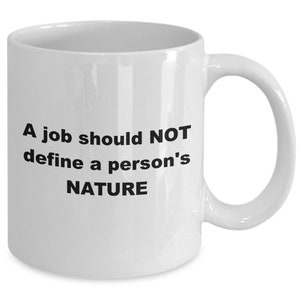 A job should not define character, nature, principles, beliefs, core values
