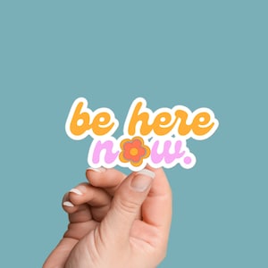 Be Here Now Sticker, Vinyl Decal Stickers for Laptop, Water Bottle Sticker, Planner Sticker Gift, Inspirational Sticker, Empowerment Sticker