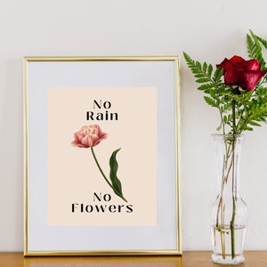 No Rain No Flowers Digital Print Download Poster 5 Sizes