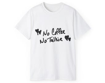 Funny Quote Unisex Tee, No Coffee No Talkie Shirt, Cotton T-Shirt, Gift for Coffee Lover, Graphic Tee, Slogan Tee