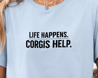 Minimalist Corgi Shirt, Life Happens Corgis Help Tee, Simple Dog Lover Shirt, Clean Typography Tee, Aesthetic Dog Shirt