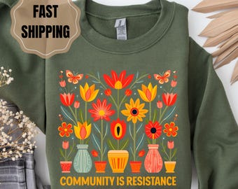 Community Is Resistance Sweatshirt: Floral Activism, Empowering Women