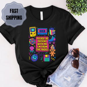 Please Be Patient With Me I'm From The 1900s shirt, Funny Retro 90's Shirt, Meme Shirt, Funny Gift for Mom,Retro 1900 shirt,Meme Graphic Tee