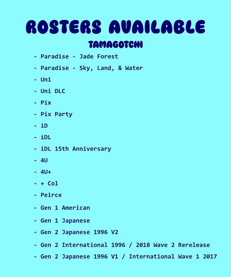 K&ouml;nnte beinhalten: Hellblaues Grafik mit den Worten "ROSTERS AVAILABLE" in Dunkelblau und "TAMAGOTCHI" darunter. Eine Liste der Tamagotchi-Versionen folgt, darunter "Paradise - Jade Forest" und "Gen 1 American".