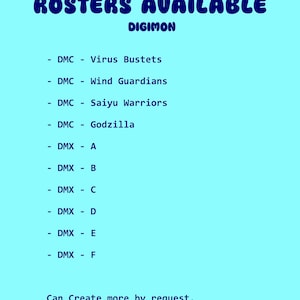 K&ouml;nnte beinhalten: Hellblaues Grafikdesign mit den Worten "ROSTERS AVAILABLE" in einer Blasen-Schriftart. Darunter steht das Wort "DIGIMON". Es folgt eine Liste von Rosternamen, darunter "Virus Bustets", "Wind Guardians" und "Saiyu Warriors". Der Text "Can Create more by request" steht unten.