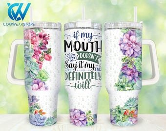 If My Mouth Doesn't Say It 40oz Tumbler Wrap Png, Funny Sarcastic 2 pieces 40 oz Tumbler Png, Succulent Tumbler 40oz Png Sublimation Designs