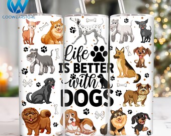 Life is better with dogs 20 oz Skinny Tumbler Sublimation, Dog Lover 20oz Tumbler Png, Dog Straight and Taper Tumbler Wrap