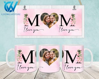 I Love You Mom Mug Wrap, Mothers Day 11oz & 15oz Mug Template, Mama 11oz Mug Png, Custom Mom Photo Mug Png, Mug Designs, Mom Coffee Mugs