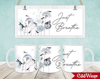 Just Breathe Mug Wrap, 11oz & 15oz Mug Template, Dandelions 11oz Mug Png, 15oz Mug Png, Mug Designs, Coffee Mugs, Mug Sublimation Design