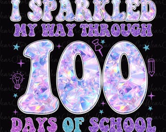 I Sparkled My Way Through 100 Days Of School Png, Teacher 100 Days Png, 100 Days Of School Png, Happy 100 Days Of School Png, School Png