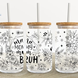 Mom Bruh 16oz Glass Can Wrap, Mama 16 oz Glass Can Png, Mom Floral 16 oz Libbey Glass Can Wrap, 16 oz Tumbler Wrap Png
