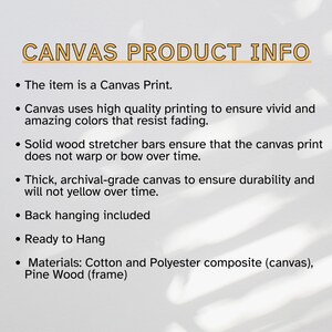 May include: Canvas print product information. The item is a canvas print. Canvas uses high quality printing to ensure vivid and amazing colors that resist fading. Solid wood stretcher bars ensure that the canvas print does not warp or bow over time. Thick, archival-grade canvas to ensure durability and will not yellow over time. Back hanging included. Ready to hang. Materials: Cotton and Polyester composite (canvas), Pine Wood (frame).