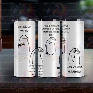 May include: Three stainless steel tumblers with black and white illustrations and text. The first tumbler says "Chinga Su Madre" with a cartoon character holding a cup. The second tumbler says "Pinche Trabajo Vayance a la Verga Metanselo en el Culo" with a cartoon character holding a knife. The third tumbler says "Nos Vemos Mañana" with a cartoon character giving a thumbs up.