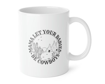 Mama Let Your Babies Be Cowboys / 11oz mug