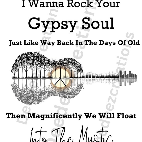 I wanna rock your Gypsy soul just like way back in the days of old then magnificently we will float into the mystic Digital file image only