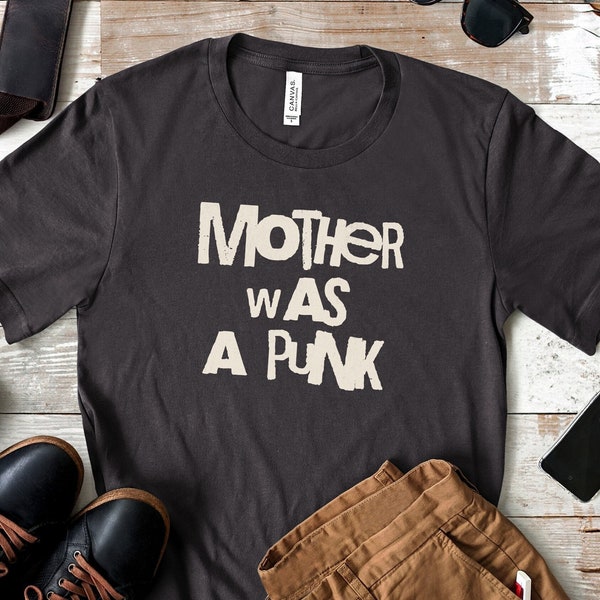 Mother Was a Punk Shirt, Funny Sweatshirt, Vintage Style, Distressed Letters Tshirt, Cool Retro Tee For Women And Men, Perfect Birthday Gift