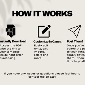 May include: A black and white graphic illustration showing how to use a digital template. The illustration shows a PDF icon, a pencil icon, and a paper airplane icon. The text "Instantly Download", "Customize in Canva", and "Post Them!" are below each icon. The text "If you have any issues or questions please feel free to contact me on Etsy" is at the bottom of the image.