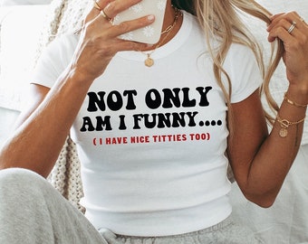 Not Only Am I Funny Crop Top Tee | Y2K Crop Shirt | Cute Top | Y2K Crop Top | Funny Shirt | Baby Tee | Gift For Her | Y2K Crop Top Tee Shirt