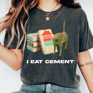 ComfortColors I Eat Cement Cursed Cat, Funny Meme Shirt, Ironic Shirt, Cat Lover Gift, Oddly Specific, Unhinged Shirt, Cursed, Cringe, Jerma