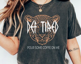 Def tired graphic tee, coffee graphic tee, retro graphic tee, Tiger shirt, gift for her, trendy graphic tee