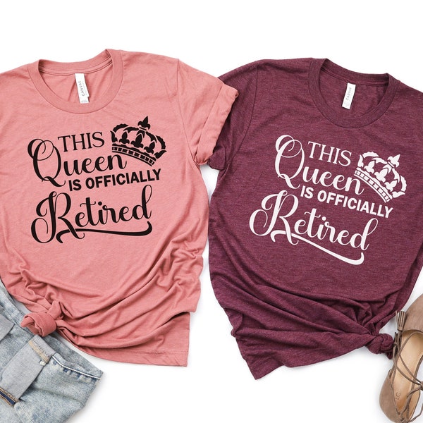 This Queen Has Officially Retired Shirt, Retirement Party Shirt, Gift for Retired Women, Retired Teacher, Grandma Gift, Retired Mom Shirt