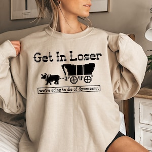 Get In Loser We&#39;re Going To Die Of Dysentery Shirt, Retro Halloween Shirt, Horror Movie Sweater, Scary Movie Hoodie