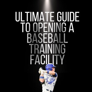 May include: A baseball player in a white uniform with blue trim and a blue helmet swings a bat. The text "ULTIMATE GUIDE TO OPENING A BASEBALL TRAINING FACILITY" is displayed in white on a black background.